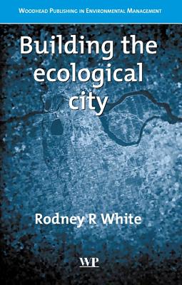 Building the Ecological City BUILDING THE ECOLOGICAL CITY [ R. R. White ]