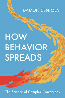 How Behavior Spreads: The Science of Complex Contagions HOW BEHAVIOR SPREADS （Princeton Analytical Sociology） 