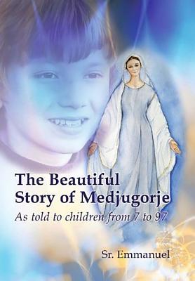 The Beautiful Story of Medjugorje: As Told to Children from 7 to 97 BEAUTIFUL STORY OF MEDJUGORJE [ Sister Emmanuelle Maillard ]