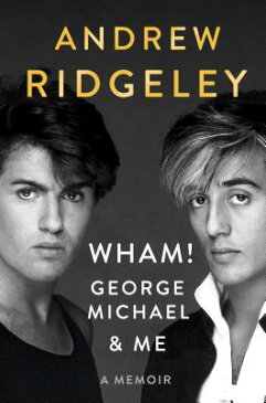 Wham!, George Michael and Me: A Memoir WHAM GEORGE MICHAEL & ME [ Andrew Ridgeley ]