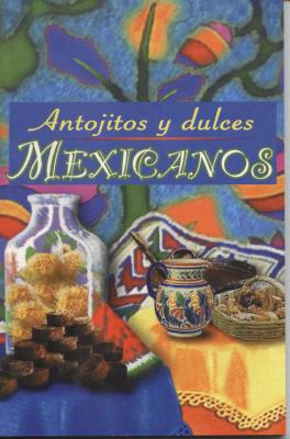 Antojitos y Dulces Mexicanos SPA-ANTOJITOS Y DULCES MEXICAN [ Epoca ]