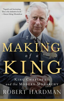 The Making of a King: King Charles III and the Modern Monarchy MAKING OF A KING [ Robert Hardman ]