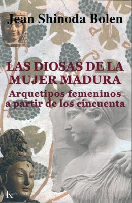 Las Diosas de la Mujer Madura: Arquetipos Femeninos a Partir de Los Cincuenta SPA-DIOSAS DE LA MUJER MADURA 