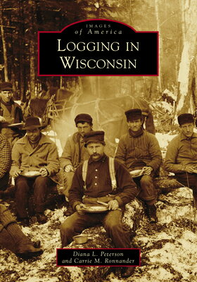 Logging in Wisconsin LOGGING IN WISCONSIN （Images of America） 