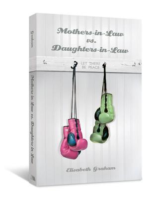 Mothers-in-Law vs. Daughters-in-Law: Let There Be Peace MOTHERS-IN-LAW VS DAUGHTERS-IN [ Elisabeth Graham ]