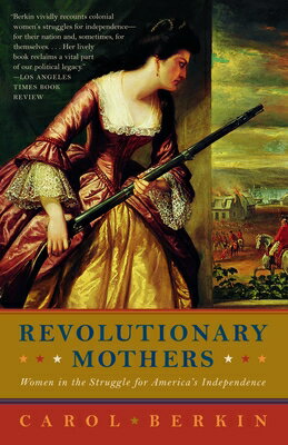 Revolutionary Mothers: Women in the Struggle for America 039 s Independence REVOLUTIONARY MOTHERS Carol Berkin