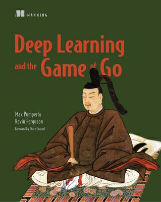 Deep Learning and the Game of Go DEEP LEARNING & THE GAME OF GO [ Max Pumperla ]