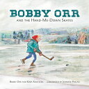 Bobby Orr and the Hand-Me-Down Skates BOBBY ORR 