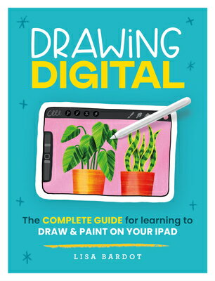 Drawing Digital: The Complete Guide for Learning to Draw & Paint on Your iPad DRAWING DIGITAL [ Lisa Bardot ]