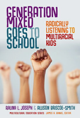 Generation Mixed Goes to School: Radically Listening to Multiracial Kids GENERATION MIXED GOES TO SCHOO （Multicultural Education） 