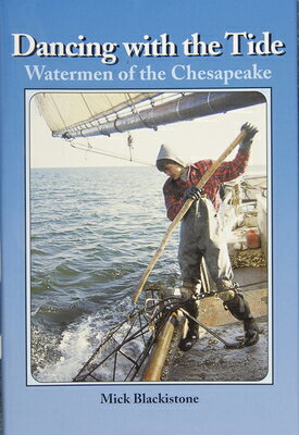 Dancing with the Tide: Watermen of the Chesapeake: Watermen of the Chesapeake DANCING W/THE TIDE WATERMEN OF 