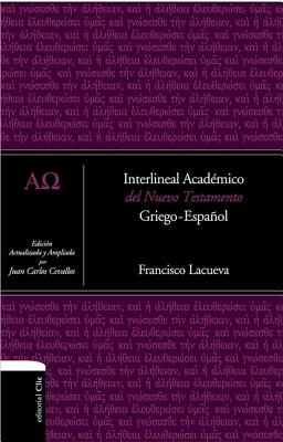Interlineal Academico del Nuevo Testamento: Griego-Espanol SPA-INTERLINEAL ACADEMICOS [ Francisco Lacueva ]