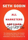 All Marketers Are Liars: The Underground Classic That Explains How Marketing Really Works--And Why A ALL MARKETERS ARE LIARS 