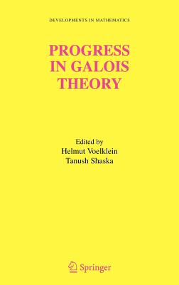 Progress in Galois Theory: Proceedings of John Thompson's 70th Birthday Conference PROGRESS IN GALOIS THEORY 2005 （Developments in Mathematics） [ Helmut Voelklein ]