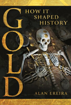 Gold: How It Shaped History GOLD HOW IT SHAPED HIST [ Alan Ereira ]