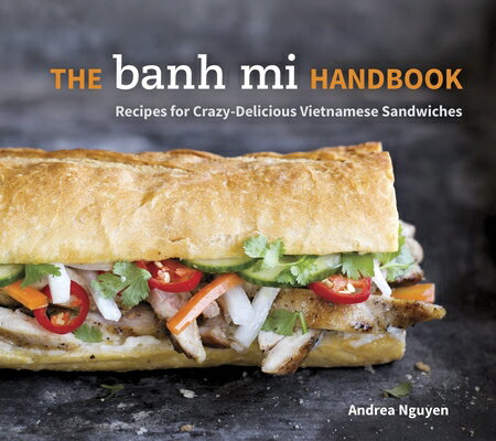 The Banh Mi Handbook: Recipes for Crazy-Delicious Vietnamese Sandwiches [A Cookbook] BANH MI HANDBK [ Andrea Nguyen ]