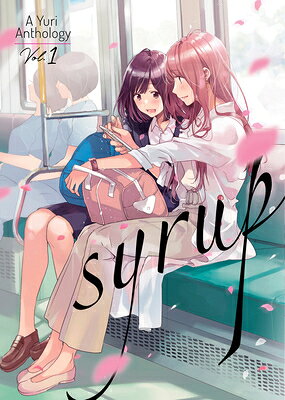 Syrup: A Yuri Anthology Vol. 1 SYRUP A YURI ANTHOLOGY VOL 1 （Syrup: A Yuri Anthology） [ Milk Morinaga ]