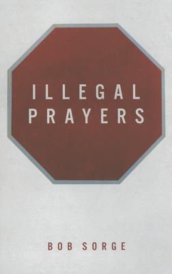 Illegal Prayers ILLEGAL PRAYERS [ Bob Sorge ]