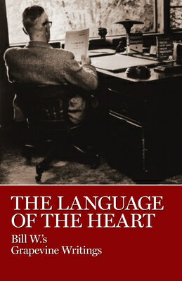 The Language of the Heart: Bill W.'s Grapevine Writings LANGUAGE OF THE HEART 