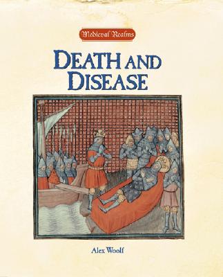 Medieval Realms: Death and Disease MEDIEVAL REALMS （Medieval Realms） [ Alex Woolf ]