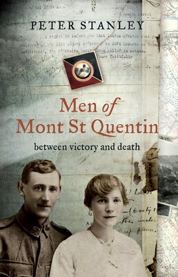 Men of Mont St Quentin: Between Victory and Death MEN OF MONT ST QUENTIN [ Peter Stanley ]