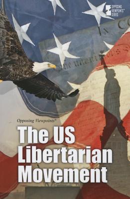 The U.S. Libertarian Movement US LIBERTARIAN MOVEMENT （Opposing Viewpoints） [ Michael Ruth ]