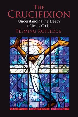 The Crucifixion: Understanding the Death of Jesus Christ CRUCIFIXION [ Fleming Rutledge ]