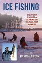 Ice Fishing: Guide to Great Techniques for Catching Walleye, Pike, Perch, Trout, and Panfish ICE FISHING 2/E Steven A. Griffin