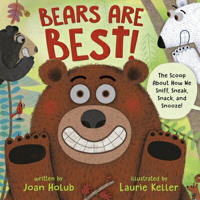 Bears Are Best!: The Scoop about How We Sniff, Sneak, Snack, and Snooze! BEARS ARE BEST [ Joan Holub ]