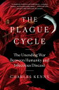 The Plague Cycle: The Unending War Between Humanity and Infectious Disease PLAGUE CYCLE Charles Kenny