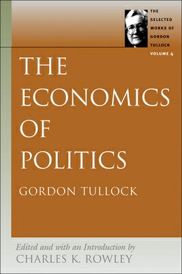 The Economics of Politics ECONOMICS OF POLITICS V04/E （Selected Works of Gordon Tullock） [ Gordon Tullock ]