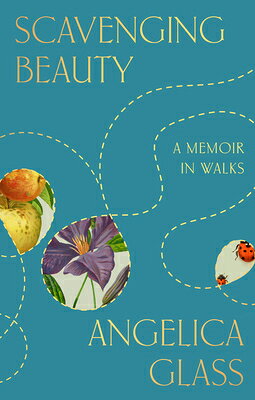 Scavenging Beauty: A Memoir in Walks SCAVENGING BEAUTY 