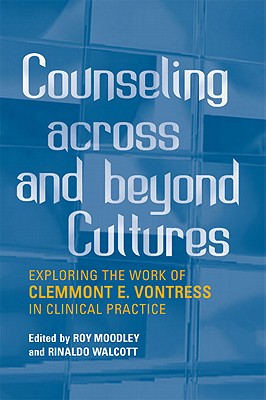 Counseling Across and Beyond Cultures: Exploring the Work of Clemmont E. Vontress in Clinical Practi COUNSELING ACROSS & BEYOND CUL 