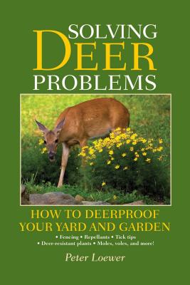 Solving Deer Problems: How to Deerproof Your Yard and Garden SOLVING DEER PROBLEMS [ Peter Loewer ]