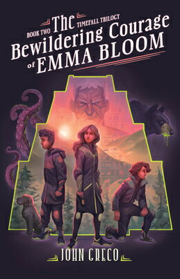 The Bewildering Courage of Emma Bloom BEWILDERING COURAGE OF EMMA BL （The Timefall Trilogy） 