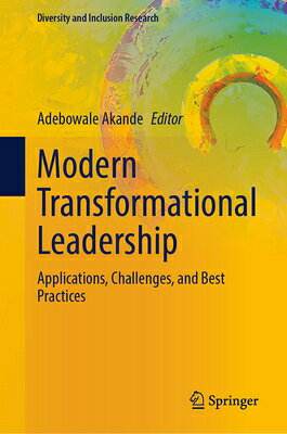 Modern Transformational Leadership: Applications, Challenges, and Best Practices MODERN TRANSFORMATIONAL LEADER （Diversity and Inclusion Research） 