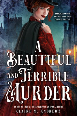 A Beautiful and Terrible Murder BEAUTIFUL & TERRIBLE MURDER （Irene Adler） [ Claire Andrews ]