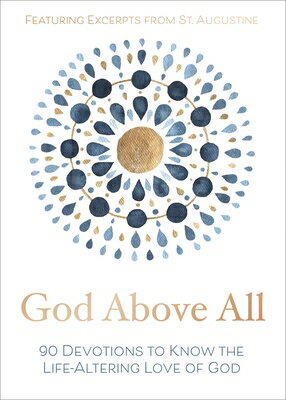 God Above All: 90 Devotions to Know the Life-Altering Love of God (a 90-Day Devotional) GOD ABOVE ALL 