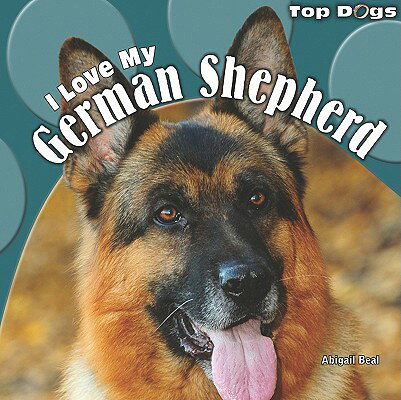 I Love My German Shepherd I LOVE MY GERMAN SHEPHERD （Top Dogs） [ Abigail Beal ]