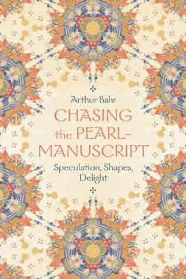 Chasing the Pearl-Manuscript: Speculation, Shapes, Delight CHASING THE PEARL-MANUSCRIPT [ Arthur Bahr ]