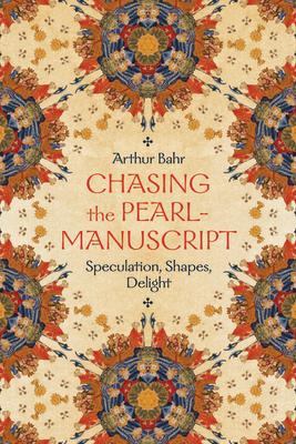 Chasing the Pearl-Manuscript: Speculation, Shapes, Delight CHASING THE PEARL-MANUSCRIPT 