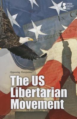 The U.S. Libertarian Movement US LIBERTARIAN MOVEMENT （Opposing Viewpoints） [ Michael Ruth ]