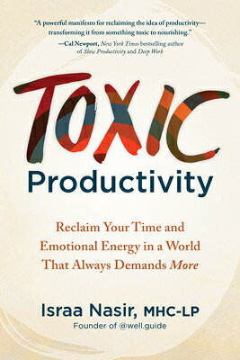 Toxic Productivity: Reclaim Your Time and Emotional Energy in a World That Always Demands More TOXIC PRODUCTIVITY 