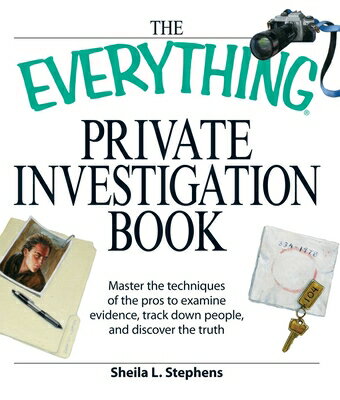 The Everything Private Investigation Book: Master the Techniques of the Pros to Examine Evidence, Tr