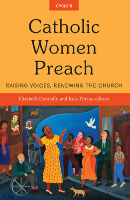 Catholic Women Preach: Raising Voices, Renewing the Church Cycle B CATH WOMEN PREACH RAISING VOIC （Catholic Women Preach） [ Elizabeth Donnelly ]