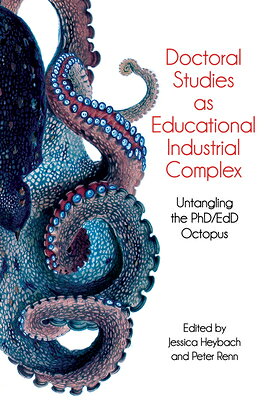 Doctoral Studies as Educational Industrial Complex: Untangling the Phd/Edd Octopus DOCTORAL STUDIES AS EDUCATIONA 