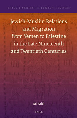 Jewish-Muslim Relations and Migration from Yemen to Palestine in the Late Nineteenth and Twentieth C JEWISH-MUSLIM RELATIONS & MIGR 