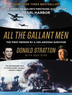 All the Gallant Men: An American Sailor's Firsthand Account of Pearl Harbor ALL THE GALLANT MEN [ Donald Stratton ]