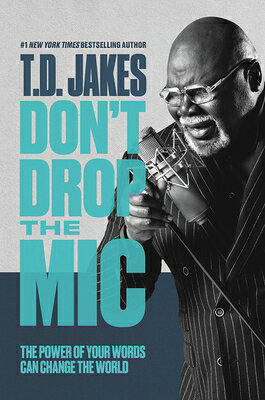 Don't Drop the MIC: The Power of Your Words Can Change the World DONT DROP THE MIC [ T. D. Jakes ]
