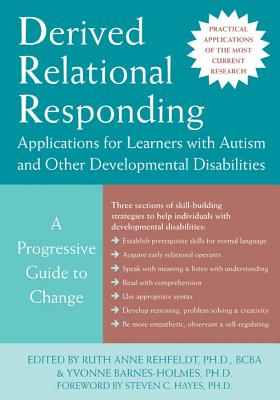 Derived Relational Responding Applications for Learners with Autism and Other Developmental Disabili DERIVED RELATIONAL RESPONDING [ Ruth Anne Rehfeldt ]